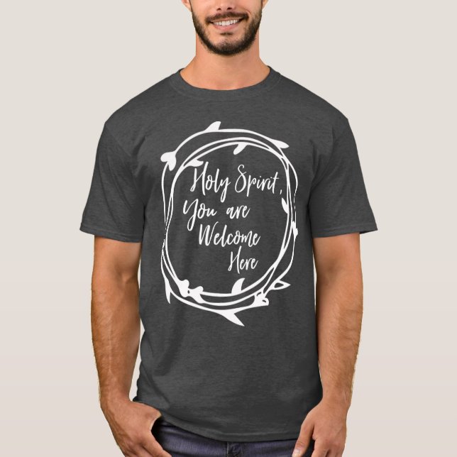 Holy Spirit You Are Welcome Here Christian T-Shirt (Front)