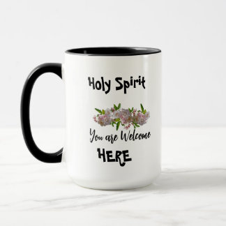 Holy Spirit You are Welcome here  Mug