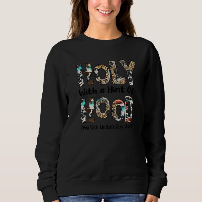 Holy With A Hint Of Hood Leopard Western Christian Sweatshirt (Front)