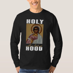 Holy With A Hint Of Hood Pray Jesus Christ With Su T-Shirt
