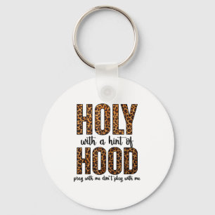 Holy With A Hint Of Hood Pray With Me Don't Play W Key Ring