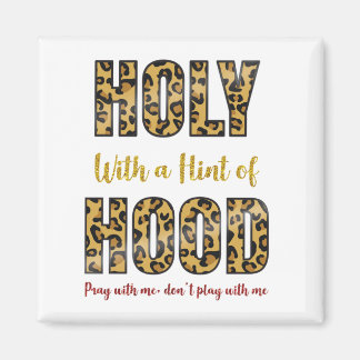 Holy With a Hint of Hood Pray with me Magnet