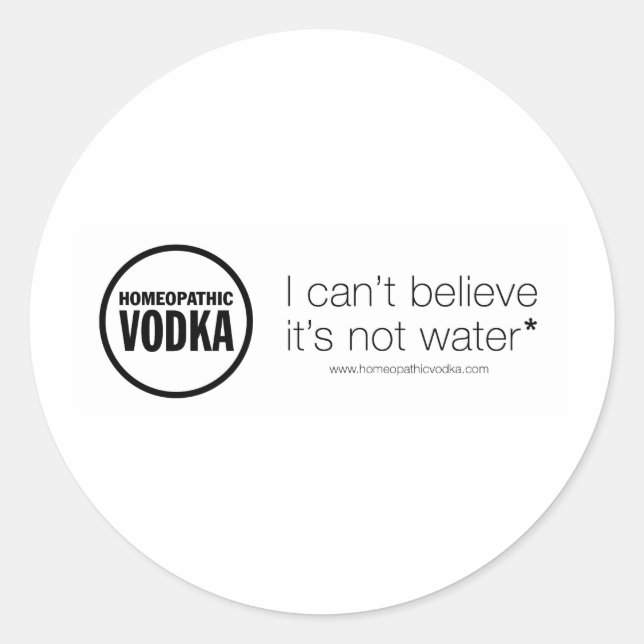 Homaeopathic Vodka - I can't believe it's not wate Classic Round Sticker (Front)