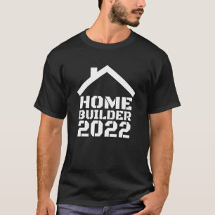 Home Builder 2022 T-Shirt