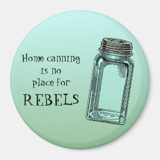 Home Canning No Place For Rebels Funny Kitchen Magnet