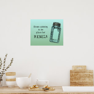 Home Canning No Place For Rebels Funny Kitchen Poster