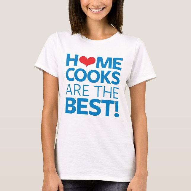 Home Cooks Are The Best T-Shirt (Front)