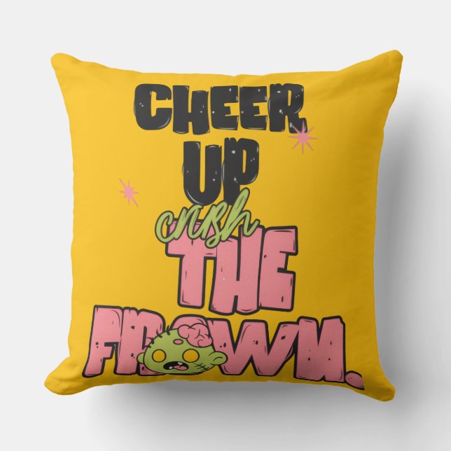 HOME DECOR CRUSH THE FROWN CHEER UP THROW PILLOW  (Front)