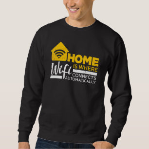 Home Definition Is Where Wifi Connects Automatical Sweatshirt
