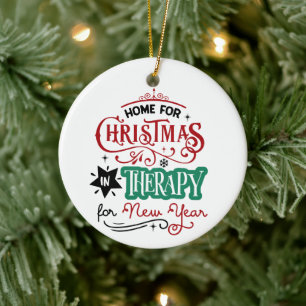 Home For Christmas and Therapy   Funny Sarcastic Ceramic Ornament