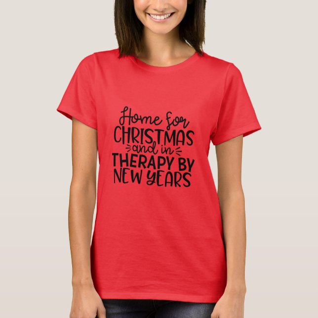 Home For Christmas In Therapy By New Years T-Shirt (Front)