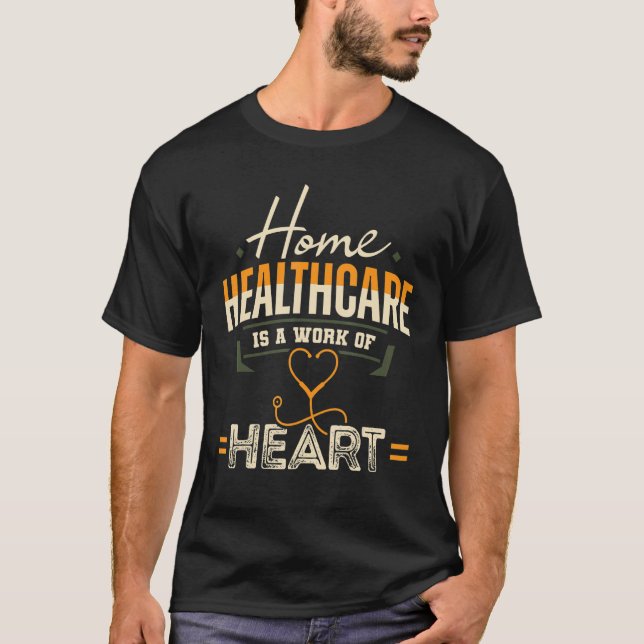 Home Health Aide HHA Healthcare Work Heart Nursing T-Shirt (Front)