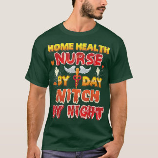 Home Health Nurse By Day Witch Night Halloween Boo T-Shirt