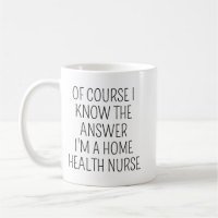 Home Health Nurse Coffee Mug/Funny Nurse Gift/Nurs