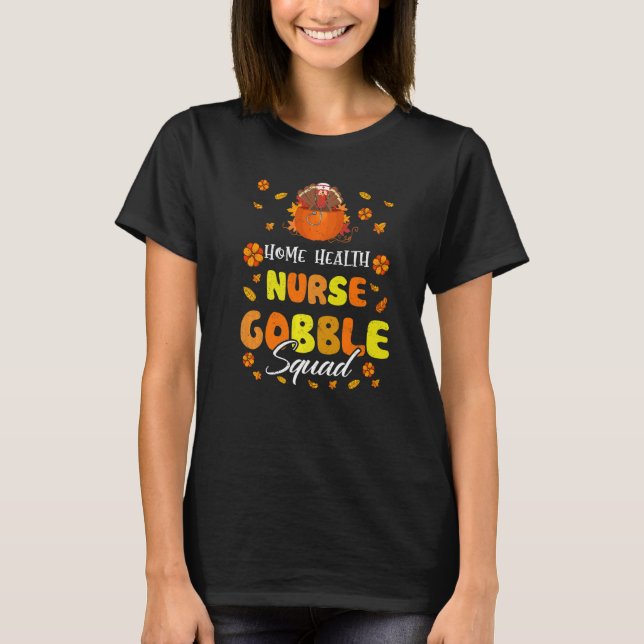 Home Health Nurse Gobble Squad Thanksgiving Fall M T-Shirt (Front)