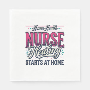 Home Health Nurse Healing Starts At Home Shirt Des Napkin