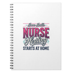Home Health Nurse Healing Starts At Home Shirt Des Notebook