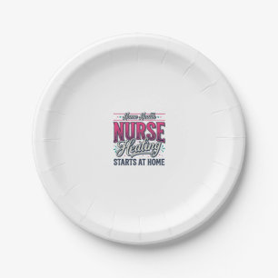 Home Health Nurse Healing Starts At Home Shirt Des Paper Plate