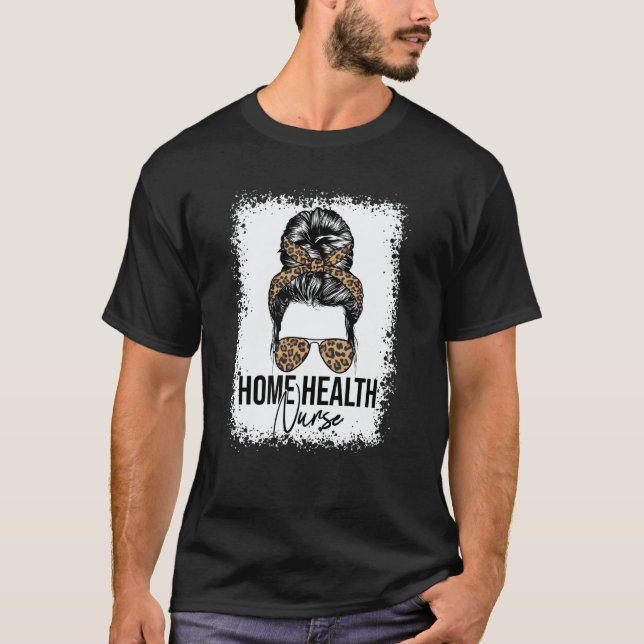 Home Health Nurse Home Care Nursing Messy Bun Leop T-Shirt (Front)