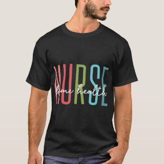 Home Health Nurse Home Care Nursing Registered Nur T-Shirt