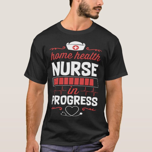 Home Health Nurse In Progress Nursing School Stude T-Shirt (Front)