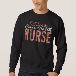 Home Health Nurse RN Registered Nurse Sweatshirt