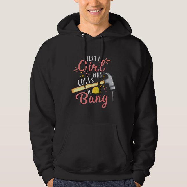 Home Improvement Diy Just A Girl Who Loves To Bang Hoodie (Front)