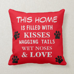 Home is Filled With Wet Noses Waging Tails Love Cushion