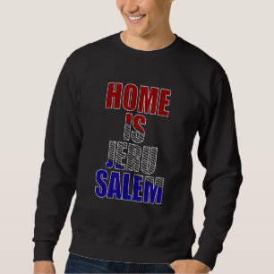 Home Is Jerusalem Jerusalem Hebrew Israelite Jewis Sweatshirt