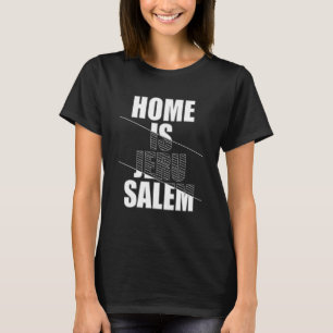Home Is Jerusalem Jerusalem Hebrew Israelite Jewis T-Shirt
