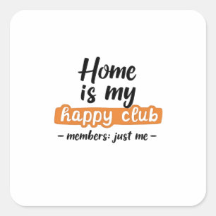 Home Is My Happy Club - An Introvert's Design Square Sticker