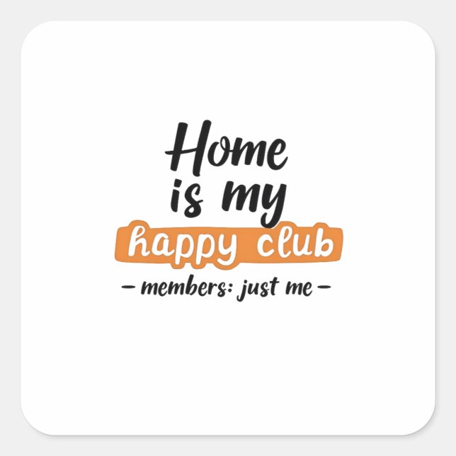 Home Is My Happy Club - An Introvert's Design Square Sticker (Front)