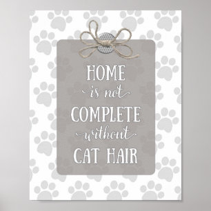 Home is not Complete without Cat Hair-Grey Poster