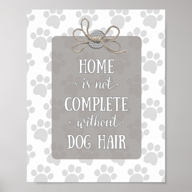 Home is not Complete without Dog Hair-Grey Poster (Front)