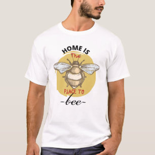 Home Is The Place To Bee funny T-Shirt