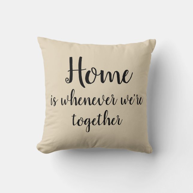 Home is whenever we're together Beige Throw Pillow (Front)