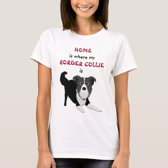 Home is Where Border Collie Is T-Shirt (Front)