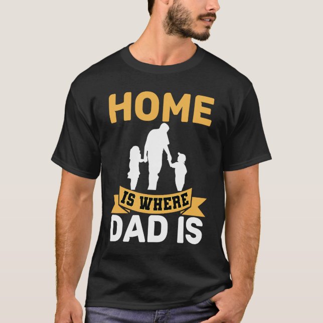 Home Is Where Dad Is  Father  Stay at Home Dad T-Shirt (Front)