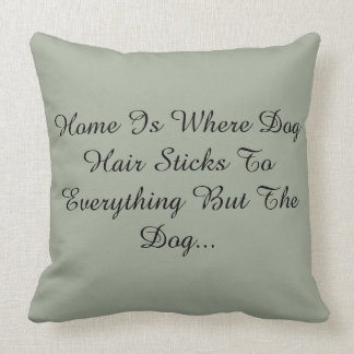 Home Is Where Dog Hair Sticks To Everything But... Cushion