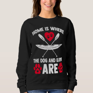 Home Is Where Dog Kayak Kayaking Canoe Watersports Sweatshirt