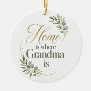 Home Is Where Grandma Is Love Ceramic Ornament