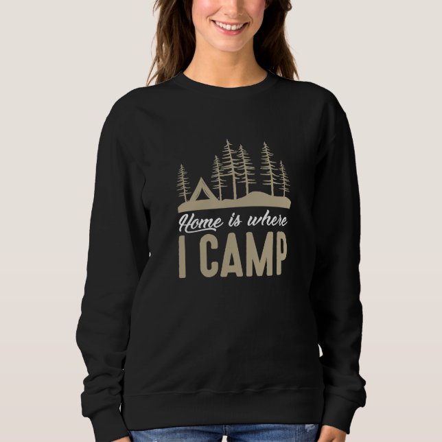 Home Is Where I Camp Sweatshirt (Front)