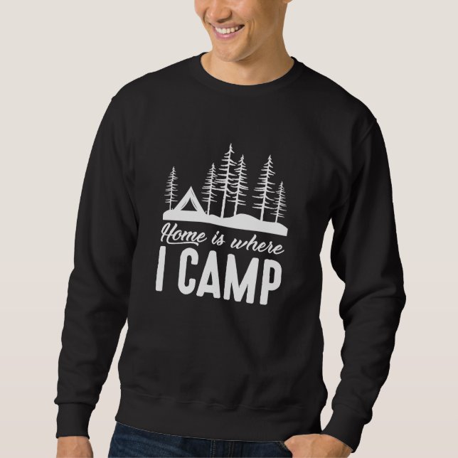 Home Is Where I Camp Sweatshirt (Front)