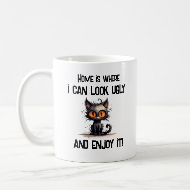Home is where i can look ugly and enjoy it coffee mug (Left)