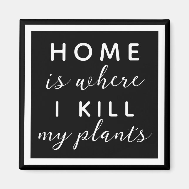 Home is where I kill my plants funny plant mum Magnet (Front)