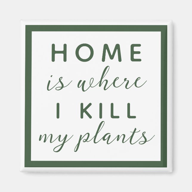 Home is where I kill my plants funny plant mum Magnet (Front)