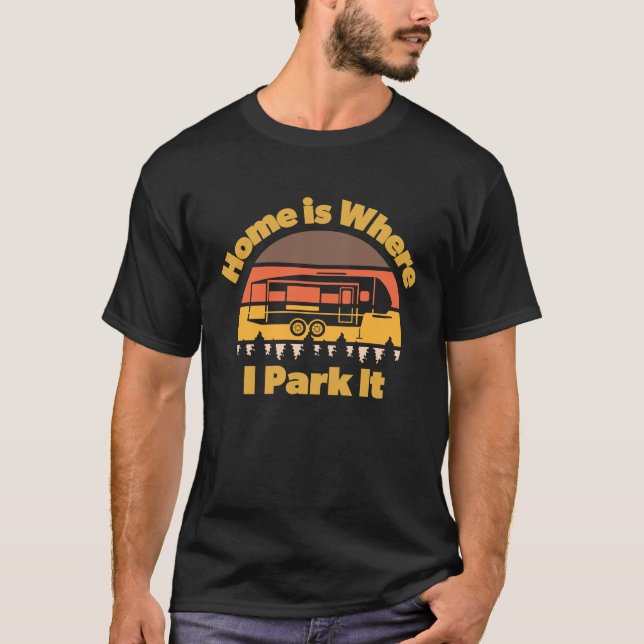 Home is where I park it tow behind trailer T-Shirt (Front)