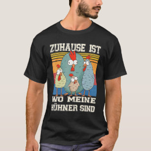 Home Is Where Meine Chickens Are I Chicken Breeder T-Shirt