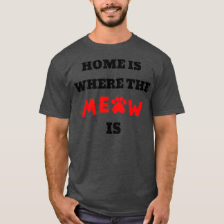 Home is where MEOW is T-Shirt