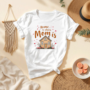 Home Is Where Mum Is Best Mother's Day Gift T-Shirt